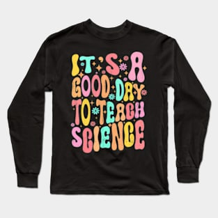 Its A Good Day To Teach Science Teacher Gift Groovy Long Sleeve T-Shirt